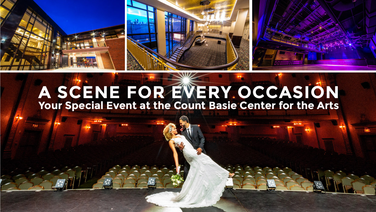 A SCENE FOR EVERY OCCASION - Your Special Event at the Count Basie Center for the Arts