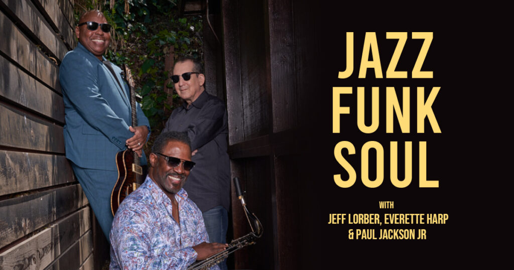 Jazz Funk Soul with Jeff Lorber, Everette Harp & Paul Jackson Jr
