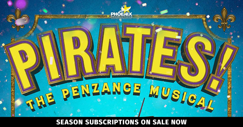 Phoenix Productions Presents Pirates! The Penzance Musical - Subscriptions on sale now